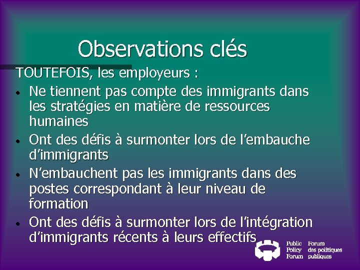 Observations clés TOUTEFOIS, les employeurs : • Ne tiennent pas compte des immigrants dans