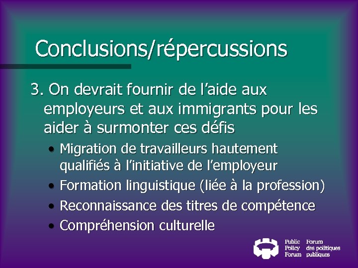 Conclusions/répercussions 3. On devrait fournir de l’aide aux employeurs et aux immigrants pour les