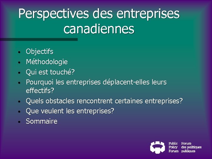 Perspectives des entreprises canadiennes • • Objectifs Méthodologie Qui est touché? Pourquoi les entreprises