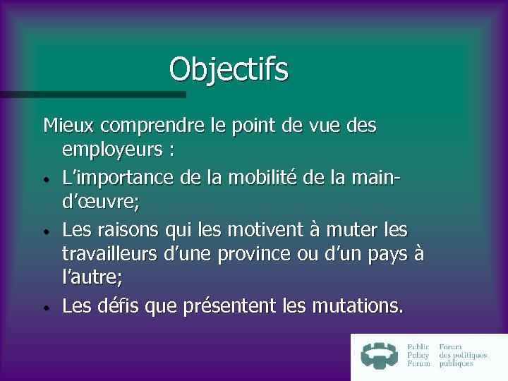 Objectifs Mieux comprendre le point de vue des employeurs : • L’importance de la