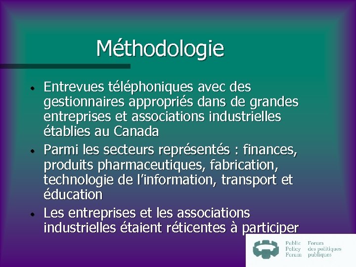 Méthodologie • • • Entrevues téléphoniques avec des gestionnaires appropriés dans de grandes entreprises