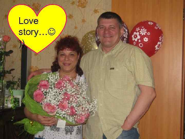 Love story… )) 
