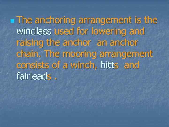 n The anchoring arrangement is the windlass used for lowering and raising the anchor