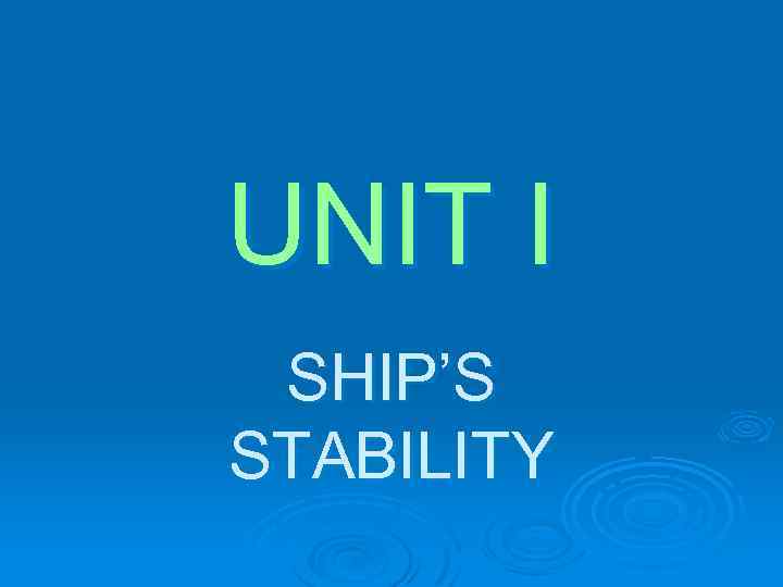 UNIT I SHIP’S STABILITY 