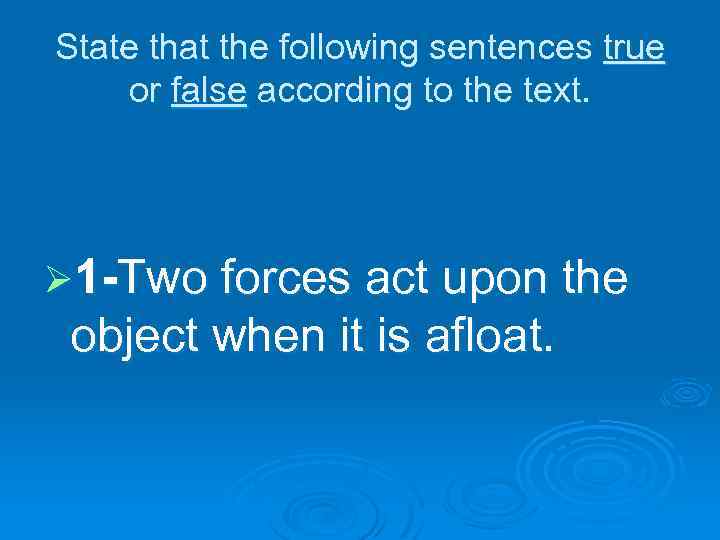 State that the following sentences true or false according to the text. Ø 1