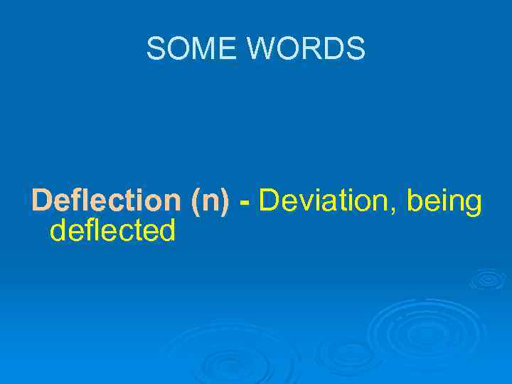 SOME WORDS Deflection (n) - Deviation, being deflected 