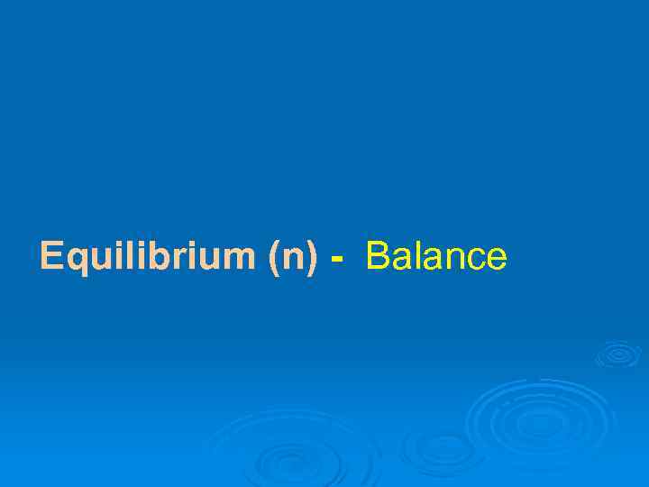 Equilibrium (n) - Balance 