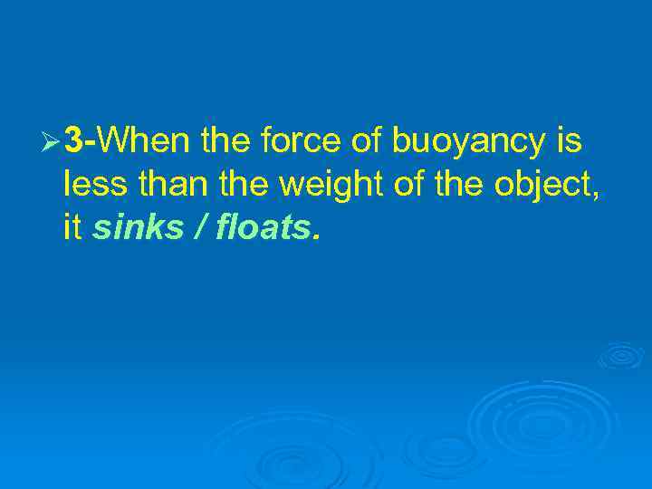 Ø 3 -When the force of buoyancy is less than the weight of the