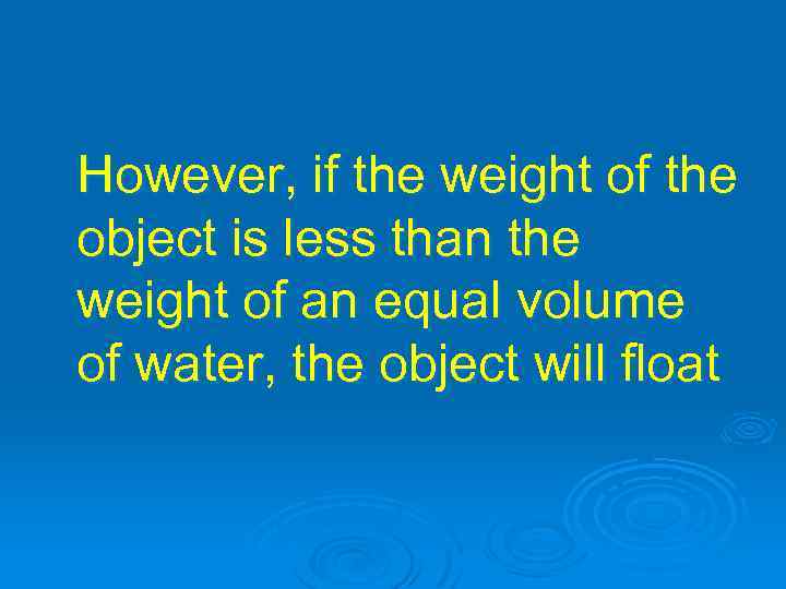 However, if the weight of the object is less than the weight of an