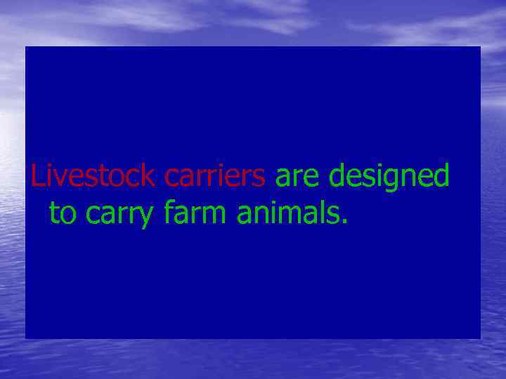 Livestock carriers are designed to carry farm animals. 