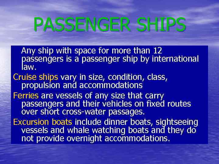 PASSENGER SHIPS Any ship with space for more than 12 passengers is a passenger
