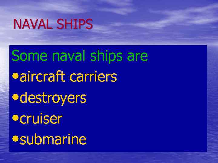 NAVAL SHIPS Some naval ships are • aircraft carriers • destroyers • cruiser •