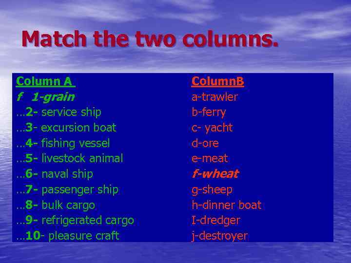 Match the two columns. Column A f 1 -grain … 2 - service ship