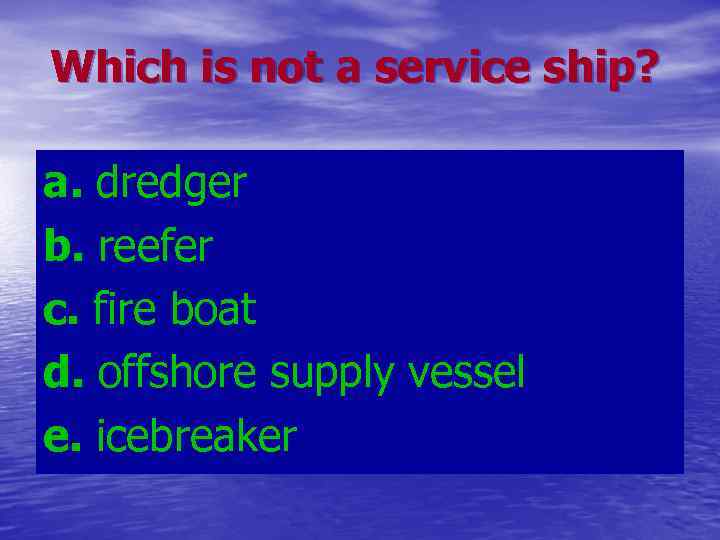 Which is not a service ship? a. dredger b. reefer c. fire boat d.