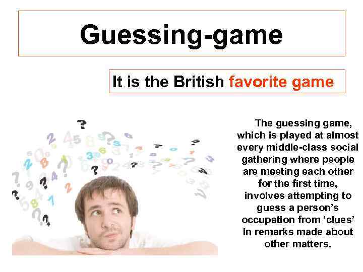 Guessing-game It is the British favorite game The guessing game, which is played at