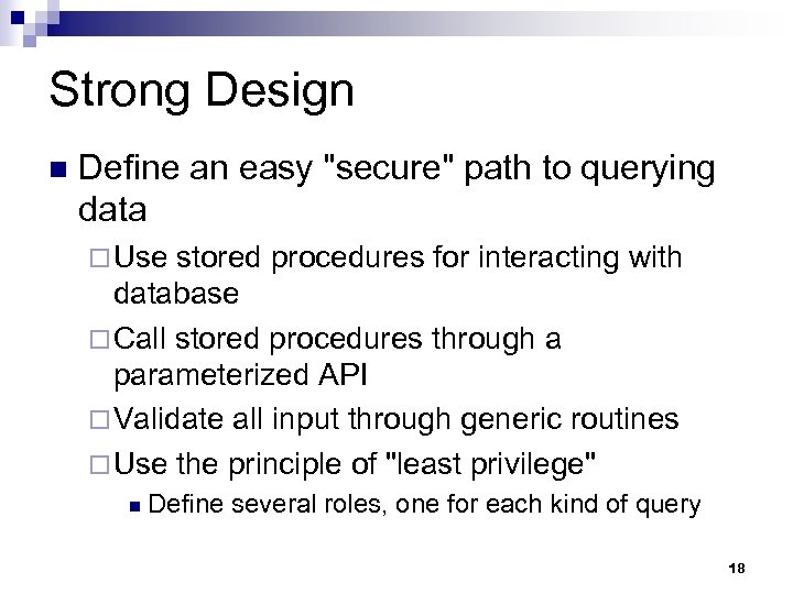 Strong Design n Define an easy "secure" path to querying data ¨ Use stored