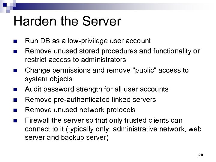 Harden the Server n n n n Run DB as a low-privilege user account