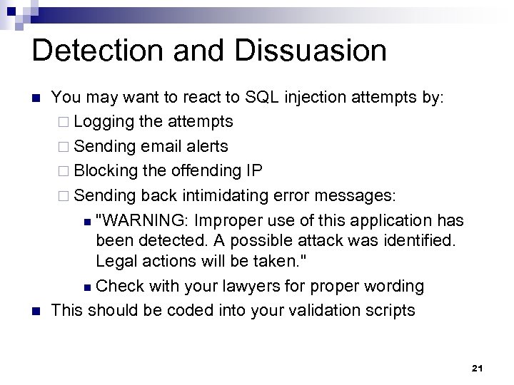 Detection and Dissuasion n n You may want to react to SQL injection attempts