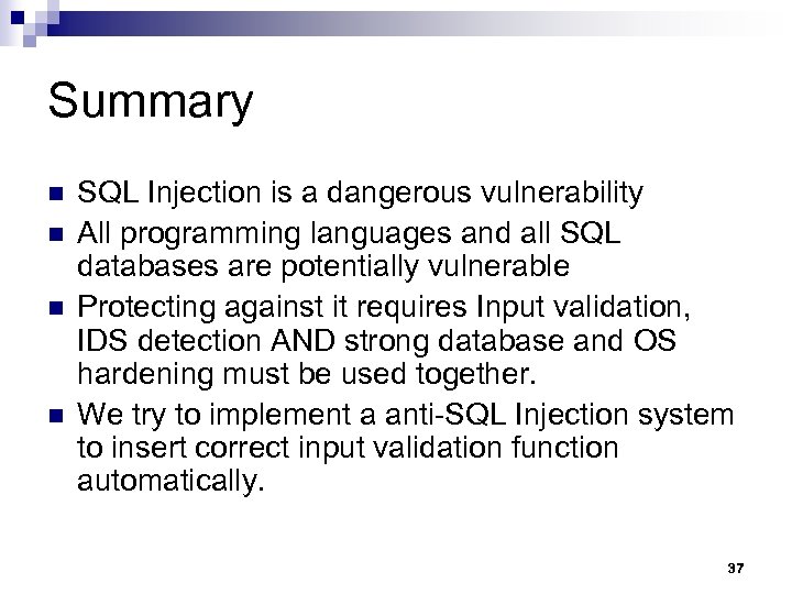 Summary n n SQL Injection is a dangerous vulnerability All programming languages and all