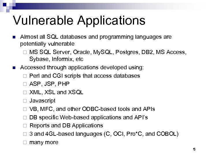 Vulnerable Applications n n Almost all SQL databases and programming languages are potentially vulnerable