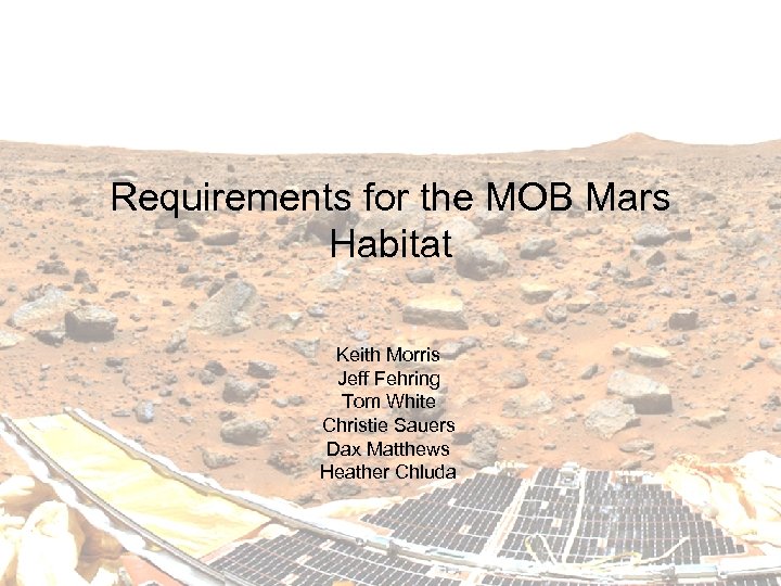 Requirements for the MOB Mars Habitat Keith Morris Jeff Fehring Tom White Christie Sauers