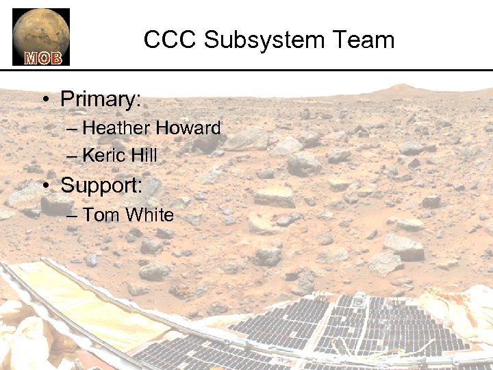 CCC Subsystem Team • Primary: – Heather Howard – Keric Hill • Support: –