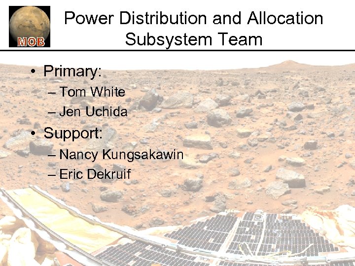 Power Distribution and Allocation Subsystem Team • Primary: – Tom White – Jen Uchida