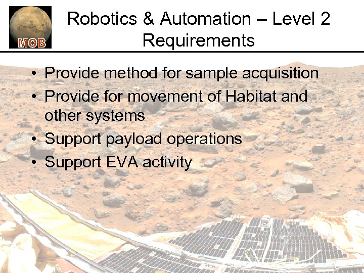 Robotics & Automation – Level 2 Requirements • Provide method for sample acquisition •