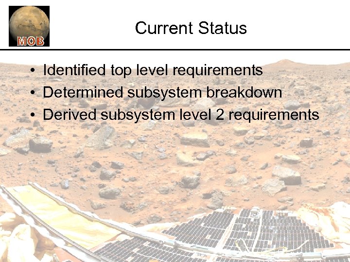 Current Status • Identified top level requirements • Determined subsystem breakdown • Derived subsystem