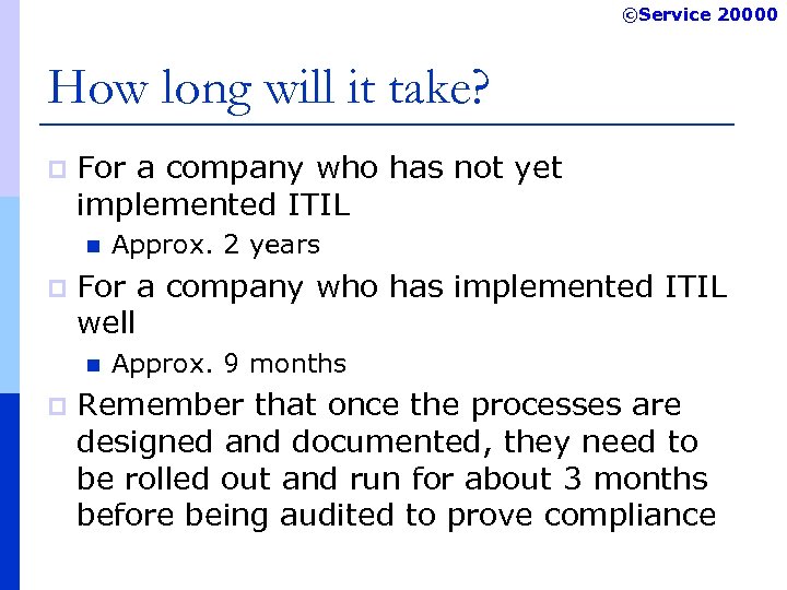 ©Service 20000 How long will it take? p For a company who has not