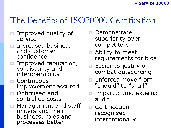 ©Service 20000 The Benefits of ISO 20000 Certification p p p Improved quality of