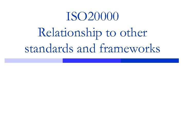 ISO 20000 Relationship to other standards and frameworks 