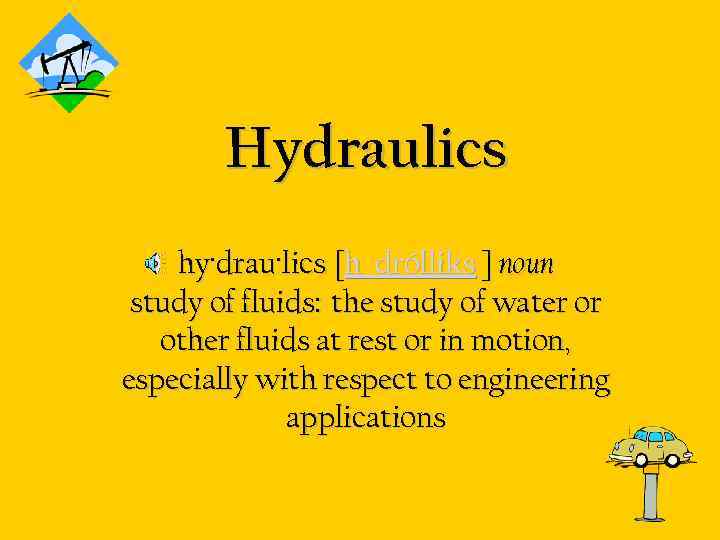 Hydraulics hy·drau·lics [h drólliks ] noun study of fluids: the study of water or