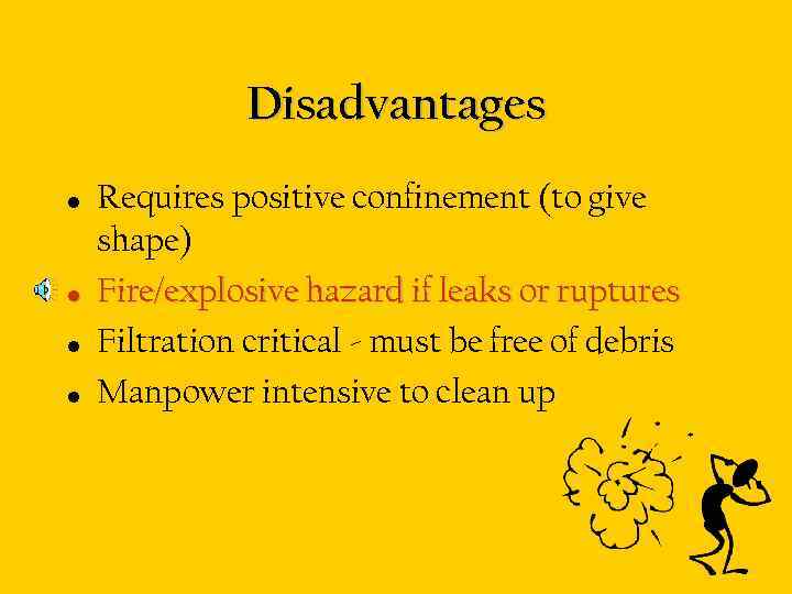 Disadvantages • • Requires positive confinement (to give shape) Fire/explosive hazard if leaks or