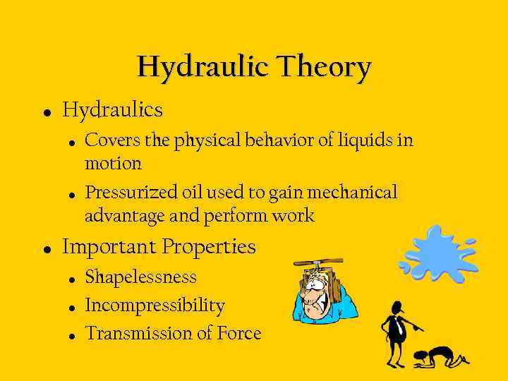 Hydraulic Theory • Hydraulics • • • Covers the physical behavior of liquids in