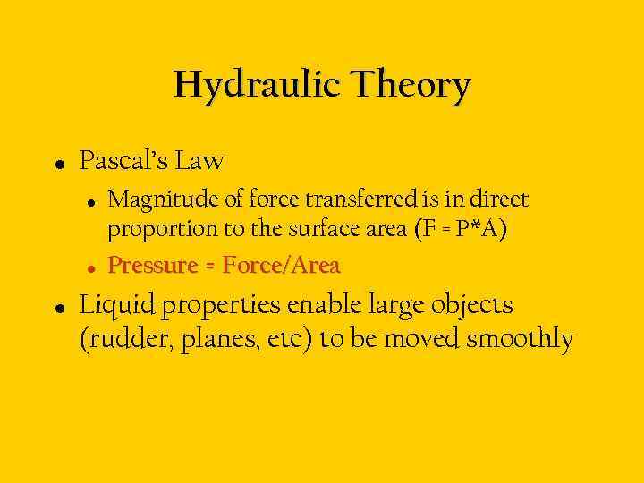 Hydraulic Theory • Pascal’s Law • • • Magnitude of force transferred is in