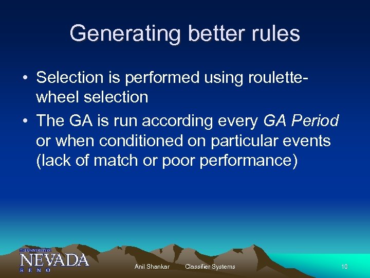 Generating better rules • Selection is performed using roulettewheel selection • The GA is