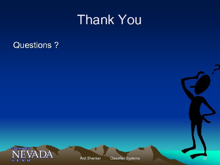 Thank You Questions ? Anil Shankar Classifier Systems 20 