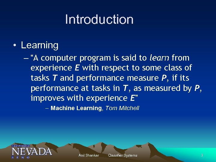 Introduction • Learning – “A computer program is said to learn from experience E