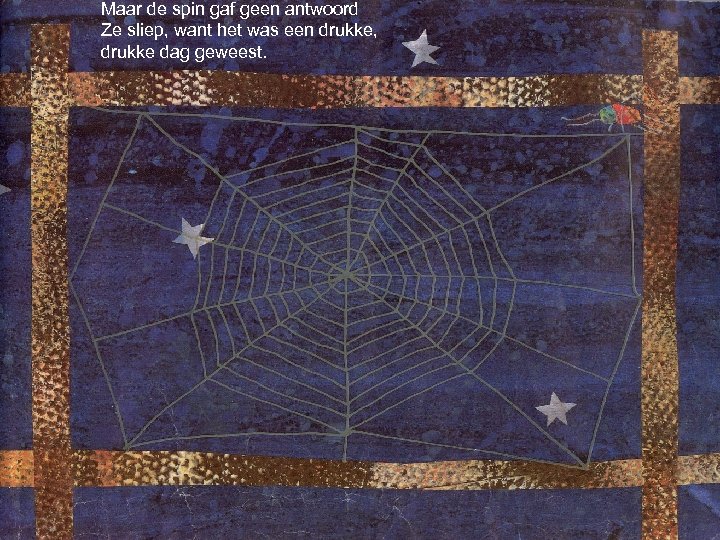 Maar de spin gaf geen antwoord Ze sliep, want het was een drukke, drukke
