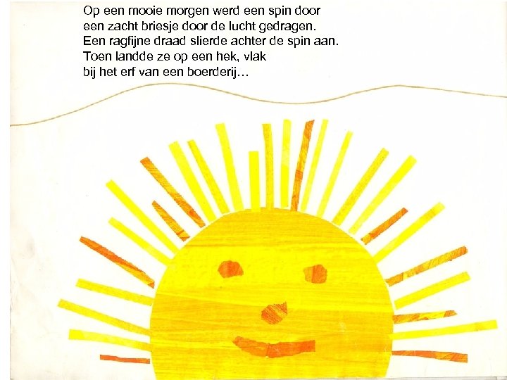 Op een mooie morgen werd een spin door een zacht briesje door de lucht