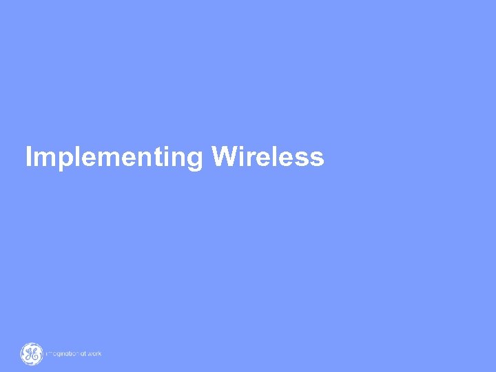 Implementing Wireless 11 / GE / 17 March 2018 