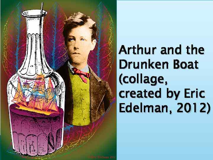 Arthur and the Drunken Boat (collage, created by Eric Edelman, 2012) 