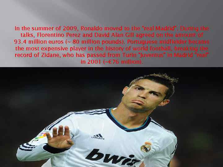 In the summer of 2009, Ronaldo moved to the "real Madrid". During the talks,