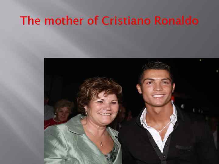 The mother of Cristiano Ronaldo 