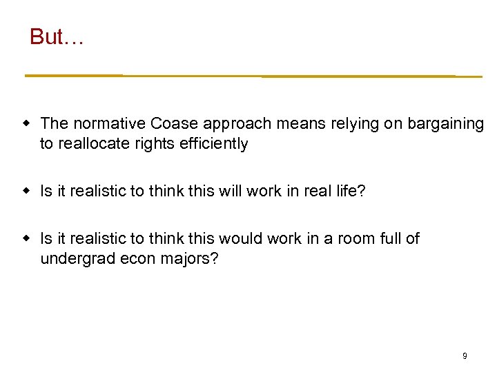 But… w The normative Coase approach means relying on bargaining to reallocate rights efficiently