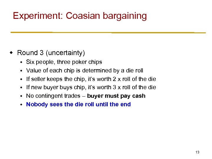 Experiment: Coasian bargaining w Round 3 (uncertainty) w w w Six people, three poker