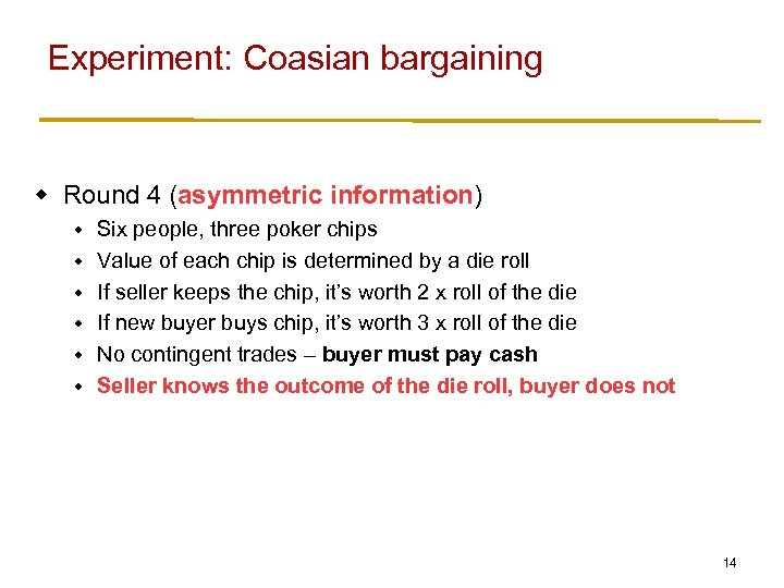 Experiment: Coasian bargaining w Round 4 (asymmetric information) w w w Six people, three