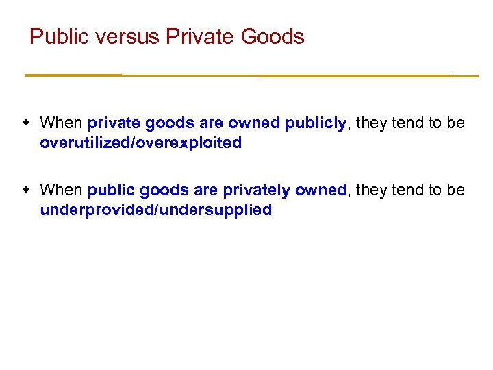 Public versus Private Goods w When private goods are owned publicly, they tend to