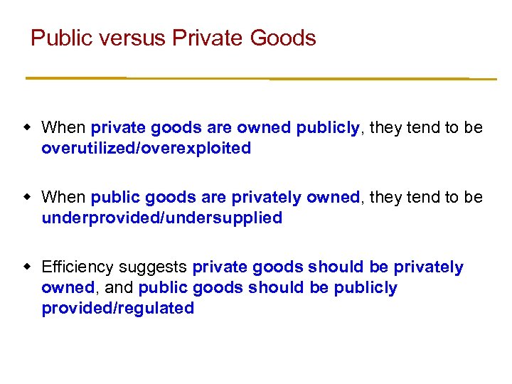 Public versus Private Goods w When private goods are owned publicly, they tend to